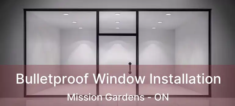  Bulletproof Window Installation Mission Gardens - ON