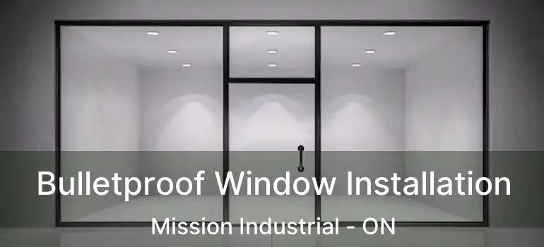  Bulletproof Window Installation Mission Industrial - ON