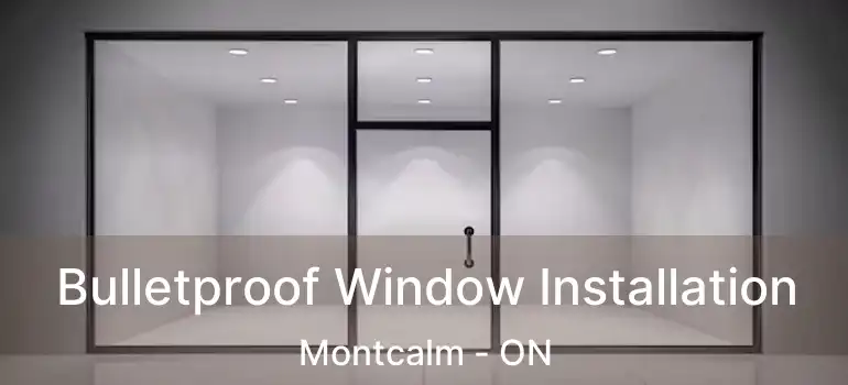  Bulletproof Window Installation Montcalm - ON