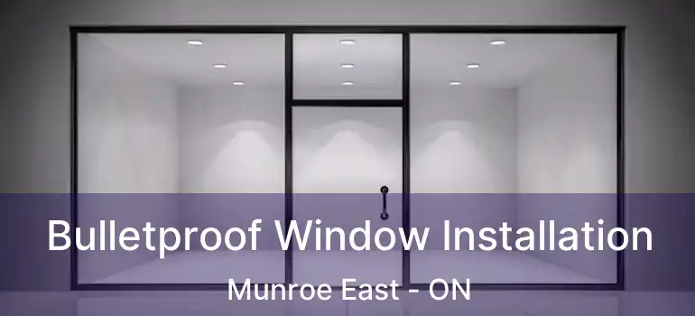  Bulletproof Window Installation Munroe East - ON