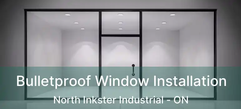  Bulletproof Window Installation North Inkster Industrial - ON