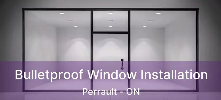  Bulletproof Window Installation Perrault - ON