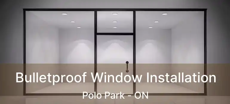  Bulletproof Window Installation Polo Park - ON
