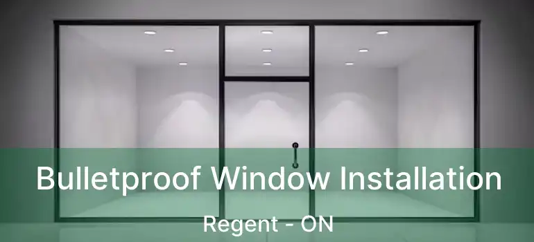  Bulletproof Window Installation Regent - ON