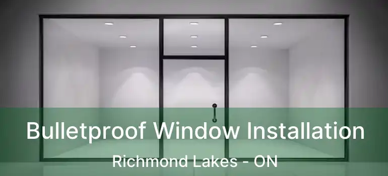 Bulletproof Window Installation Richmond Lakes - ON