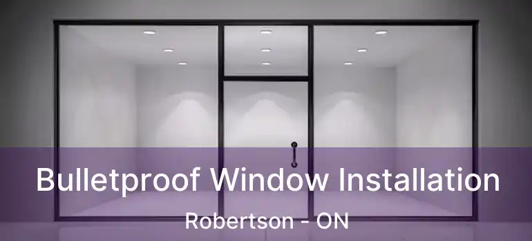  Bulletproof Window Installation Robertson - ON