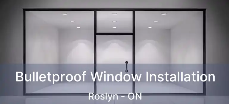  Bulletproof Window Installation Roslyn - ON