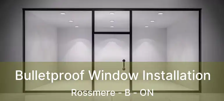  Bulletproof Window Installation Rossmere - B - ON