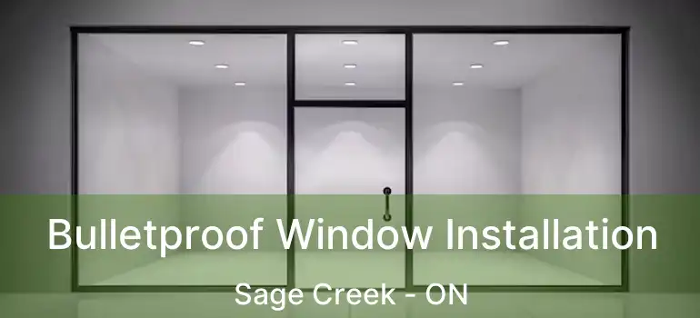  Bulletproof Window Installation Sage Creek - ON
