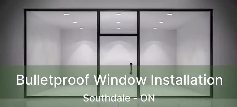  Bulletproof Window Installation Southdale - ON