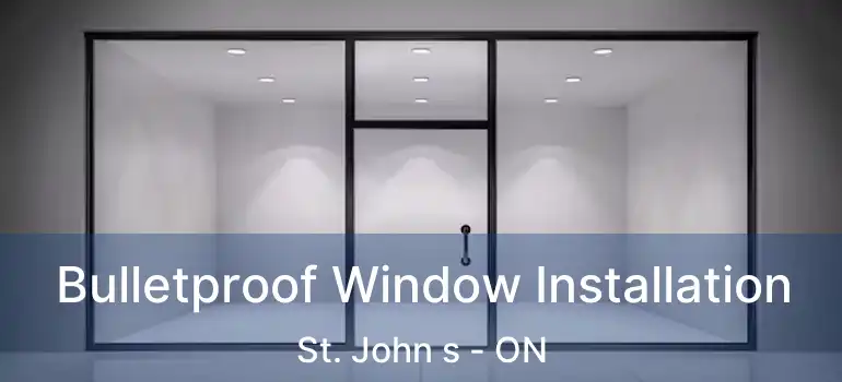  Bulletproof Window Installation St. John s - ON