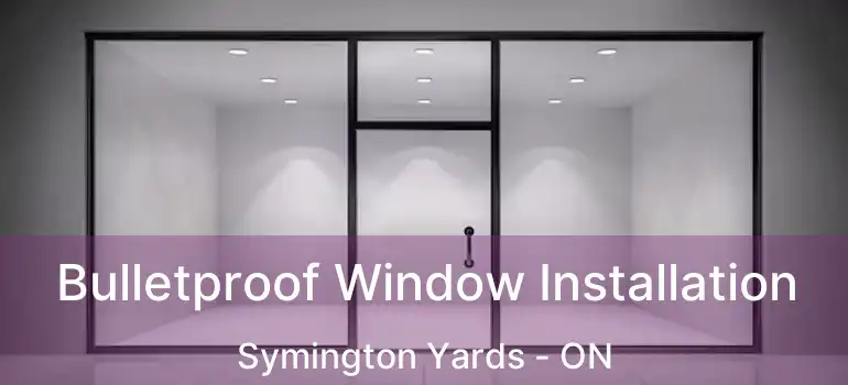 Bulletproof Window Installation Symington Yards - ON