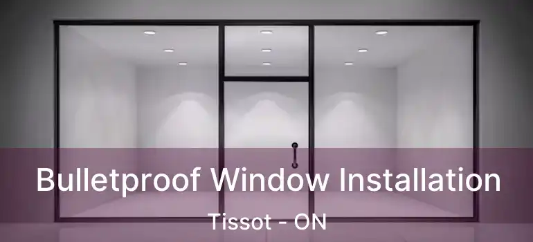  Bulletproof Window Installation Tissot - ON