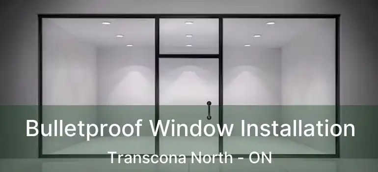  Bulletproof Window Installation Transcona North - ON