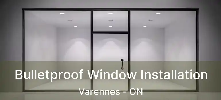  Bulletproof Window Installation Varennes - ON