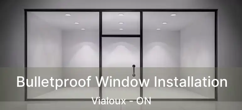  Bulletproof Window Installation Vialoux - ON