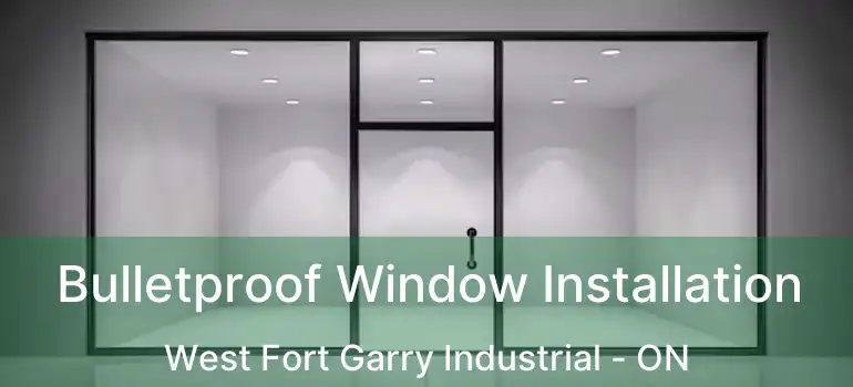  Bulletproof Window Installation West Fort Garry Industrial - ON