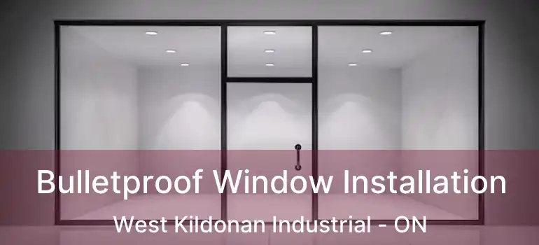  Bulletproof Window Installation West Kildonan Industrial - ON