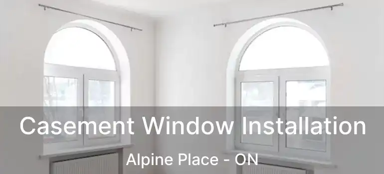  Casement Window Installation Alpine Place - ON