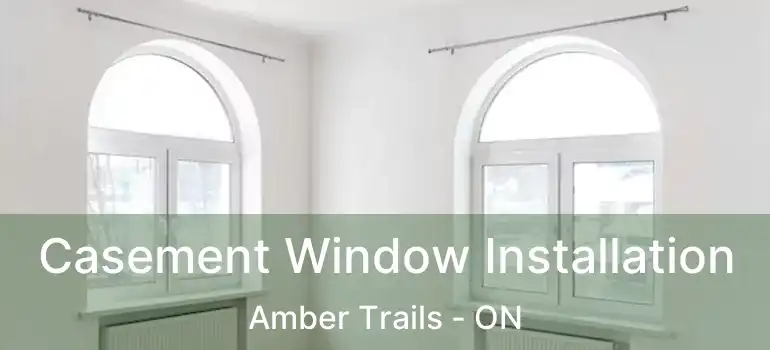  Casement Window Installation Amber Trails - ON