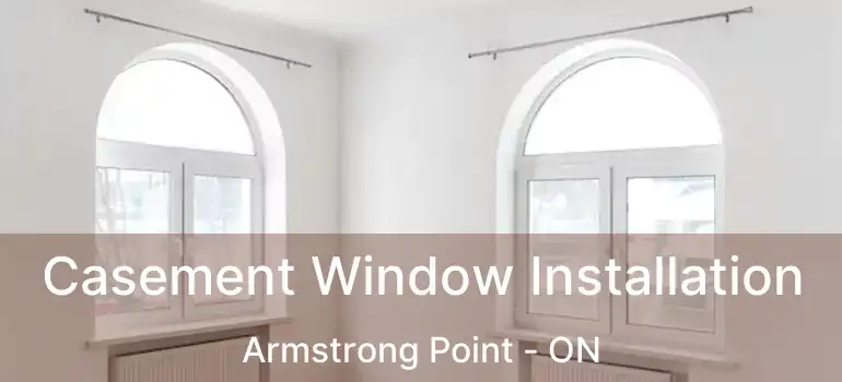  Casement Window Installation Armstrong Point - ON