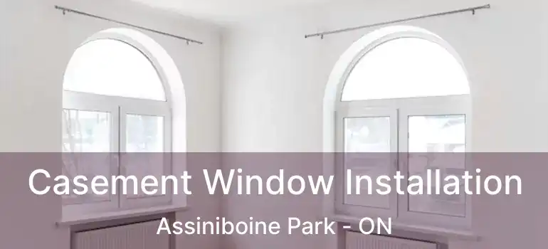  Casement Window Installation Assiniboine Park - ON