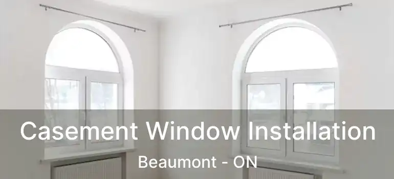  Casement Window Installation Beaumont - ON