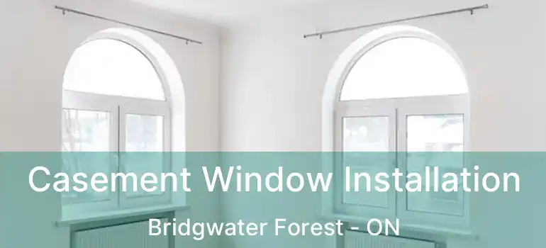  Casement Window Installation Bridgwater Forest - ON
