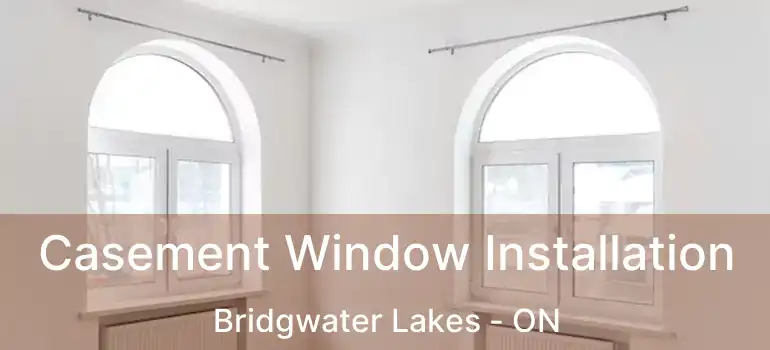  Casement Window Installation Bridgwater Lakes - ON