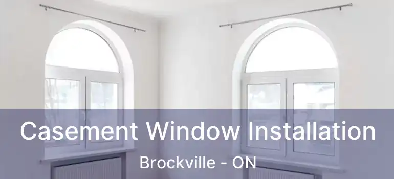  Casement Window Installation Brockville - ON