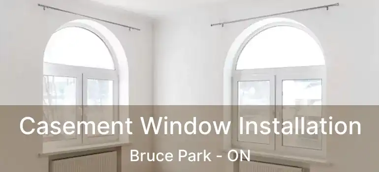  Casement Window Installation Bruce Park - ON
