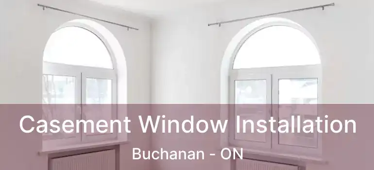  Casement Window Installation Buchanan - ON