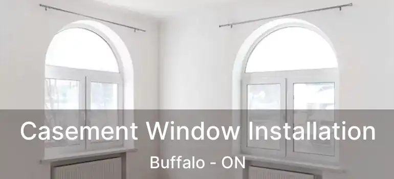  Casement Window Installation Buffalo - ON