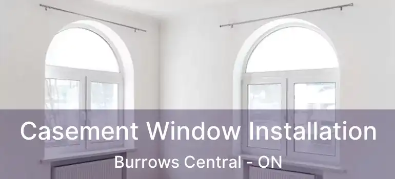  Casement Window Installation Burrows Central - ON