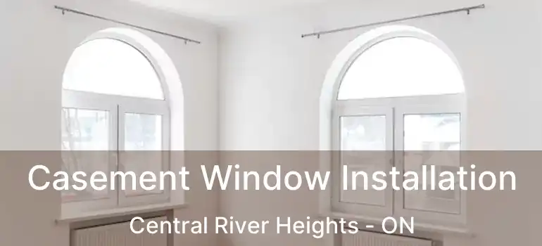  Casement Window Installation Central River Heights - ON