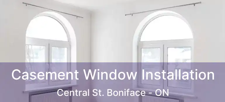  Casement Window Installation Central St. Boniface - ON
