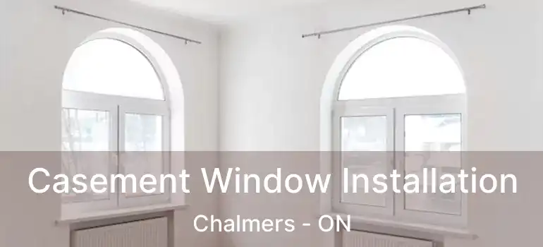  Casement Window Installation Chalmers - ON