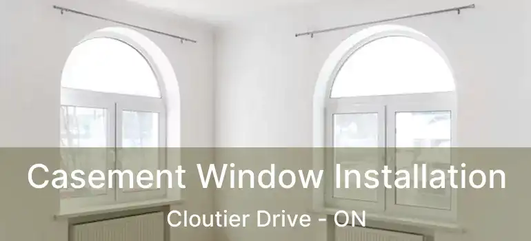  Casement Window Installation Cloutier Drive - ON