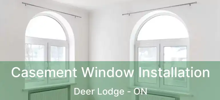  Casement Window Installation Deer Lodge - ON