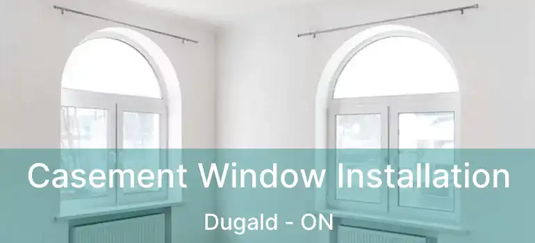  Casement Window Installation Dugald - ON