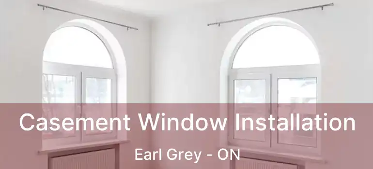  Casement Window Installation Earl Grey - ON