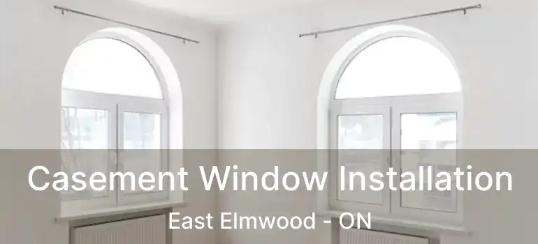 Casement Window Installation East Elmwood - ON