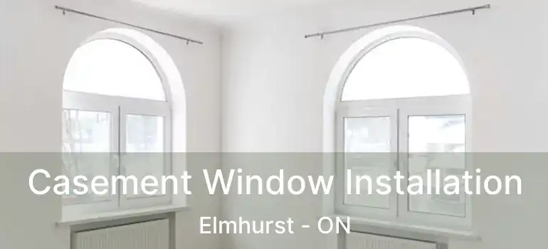  Casement Window Installation Elmhurst - ON