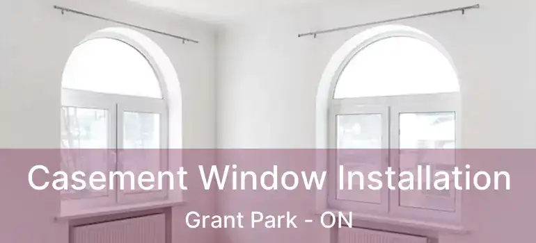  Casement Window Installation Grant Park - ON
