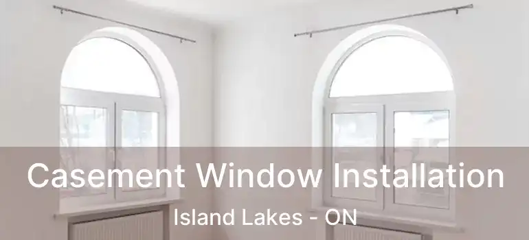  Casement Window Installation Island Lakes - ON