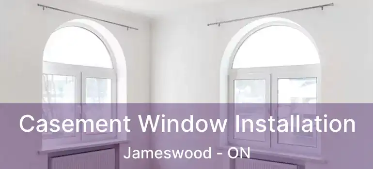  Casement Window Installation Jameswood - ON