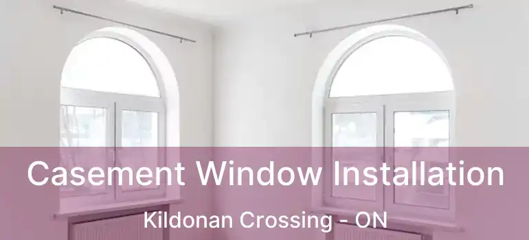  Casement Window Installation Kildonan Crossing - ON