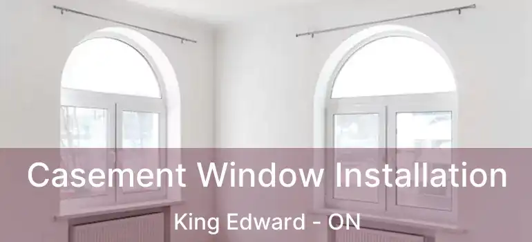  Casement Window Installation King Edward - ON