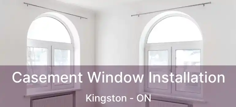  Casement Window Installation Kingston - ON