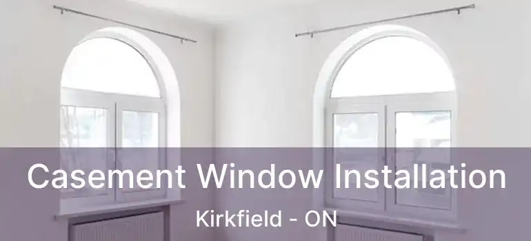  Casement Window Installation Kirkfield - ON